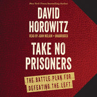 Take No Prisoners: The Battle Plan for Defeating the Left - David Horowitz