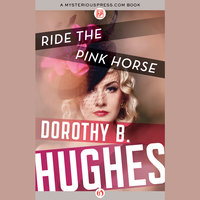 Ride the Pink Horse - Dorothy B. Hughes