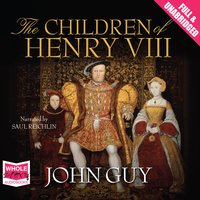 The Children of Henry VIII - John Guy