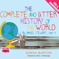 The Complete and Utter History of the World by Samuel Stewart Aged 9 - Sarah Burton