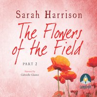 The Flowers of the Field - Part Two - Sarah Harrison
