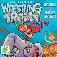 Wrestling Trolls: Big Rock and the Masked Avenger - Jim Eldridge