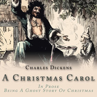 A Christmas Carol: In Prose: Being A Ghost Story of Christmas - Charles Dickens