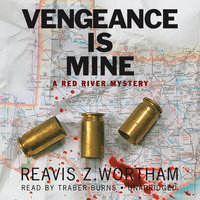 Vengeance Is Mine: A Red River Mystery - Reavis Z. Wortham