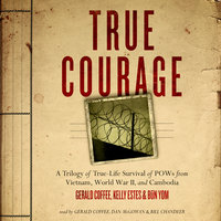 True Courage: A Trilogy of True-Life Survival of POWs from Vietnam, World War II, and Cambodia - Kelly Estes, Gerald Coffee, Made for Success, Būn Yom