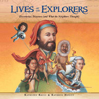 Lives of the Explorers: Discoveries, Disasters (and What the Neighbors Thought) - Kathleen Krull
