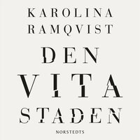 Den vita staden - Karolina Ramqvist