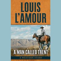 A Man Called Trent: A Western Duo - Louis L’Amour