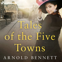 Tales of the Five Towns - Arnold Bennett