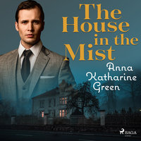 The House in the Mist - Anna Katharine Green