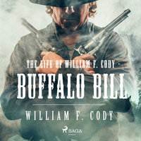 The Life of William F. Cody - Buffalo Bill - William F. Cody