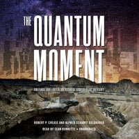 The Quantum Moment: How Planck, Bohr, Einstein, and Heisenberg Taught Us to Love Uncertainty - Alfred Scharff Goldhaber, Robert P. Crease