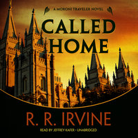 Called Home: A Moroni Traveler Novel - Robert R. Irvine