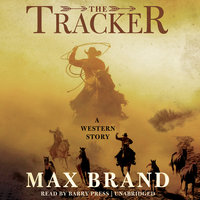 The Tracker: A Western Story - Max Brand