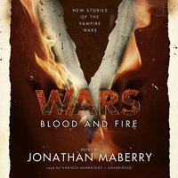 V Wars: Blood and Fire: New Stories of the Vampire Wars - Jonathan Maberry