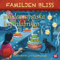 Familjen Bliss och den mystiska bagerifabriken - Kathryn Littlewood