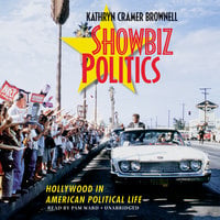 Showbiz Politics: Hollywood in American Political Life - Kathryn Cramer Brownell