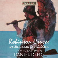 Robinson Crusoe - Written Anew for Children - James Baldwin, Daniel Defoe