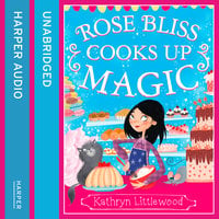 Rose Bliss Cooks up Magic - Kathryn Littlewood