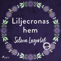 Liljecronas hem - Selma Lagerlöf