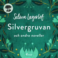 Silvergruvan och andra noveller - Selma Lagerlöf