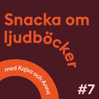 Snacka om ljudböcker Avsnitt 7 - Anna Öqvist Ragnar, Kajsa Berthammar