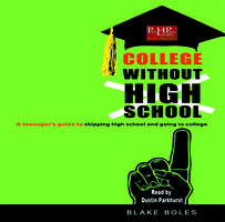 College Without High School: A Teenager’s Guide to Skipping High School and Going to College - Blake Boles