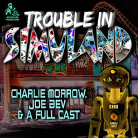 Trouble in Simuland: A Joe Bev Audio Theater - Charlie Morrow
