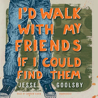 I’d Walk with My Friends If I Could Find Them - Jesse Goolsby
