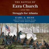 The Battle of Ezra Church and the Struggle for Atlanta - Earl J. Hess
