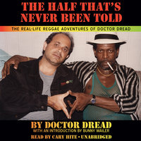 The Half That's Never Been Told: The Real-Life Reggae Adventures of Doctor Dread - Doctor Dread