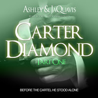 Carter Diamond: Before the Cartel He Stood Alone - Ashley & JaQuavis