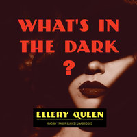 What’s in the Dark? - Ellery Queen