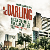 Kill Me, Darling: A Mike Hammer Novel - Mickey Spillane, Max Allan Collins