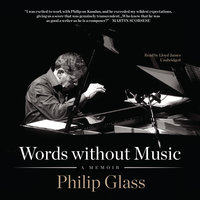 Words without Music: A Memoir - Philip Glass