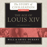 The Age of Louis XIV: A History of European Civilization in the Period of Pascal, Molière, Cromwell, Milton, Peter the Great, Newton, and Spinoza, 1648–1715 - Ariel Durant, Will Durant