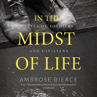 In the Midst of Life: Tales of Soldiers and Civilians - Ambrose Bierce