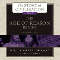 The Age of Reason Begins: A History of European Civilization in the Period of Shakespeare, Bacon, Montaigne, Rembrandt, Galileo, and Descartes: 1558–1648 - Ariel Durant, Will Durant