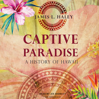 Captive Paradise: A History of Hawaii - James L. Haley
