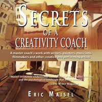 Secrets of a Creativity Coach - Eric Maisel
