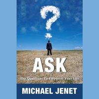 Ask: The Questions to Empower Your Life - Michael Jenet