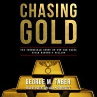 Chasing Gold: The Incredible Story of How the Nazis Stole Europe’s Bullion - George M. Taber