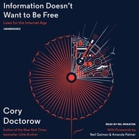 Information Doesn’t Want to Be Free: Laws for the Internet Age - Cory Doctorow
