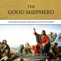 The Good Shepherd: A Thousand-Year Journey from Psalm 23 to the New Testament - Kenneth E. Bailey