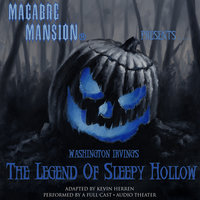 Macabre Mansion Presents … The Legend of Sleepy Hollow - Washington Irving