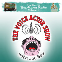 The Voice Actor Show with Joe Bev: The Best of BearManor Radio, Vol. 1 - Joe Bevilacqua