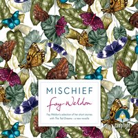 Mischief: Fay Weldon Selects Her Best Short Stories - Fay Weldon