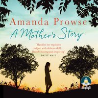 A Mother's Story: The powerful family drama from the queen of emotional drama - Amanda Prowse
