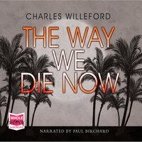 The Way We Die Now - Charles Willeford