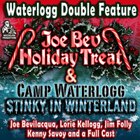 A Waterlogg Double Feature: The Joe Bev Holiday Treat and the Camp Waterlogg Summer Freeze Special, Stinky in Winterland - Lorie Kellogg, Joe Bevilacqua